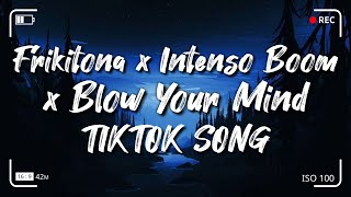 Frikitona x Intenso Boom x Blow Your MindTiktok Song [upl. by Eeramit]