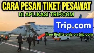 CARA PESAN TIKET PESAWAT MURAH DI APLIKASI TRIPCOM  how to book a flight on tripcom [upl. by Ytinirt647]