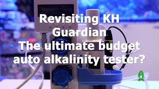 Revisiting KH Guardian The ultimate budget auto alkalinity tester [upl. by Welles398]