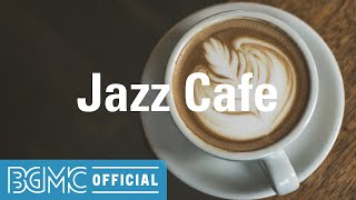 Jazz Cafe Chill Out Music  Coffee Time Jazz Background Music for Good Mood Leisure Unwind [upl. by Mort469]