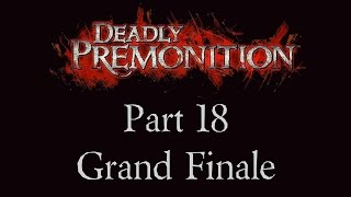 Deadly Premonition  Part 18  Grand Finale [upl. by Adnalu788]