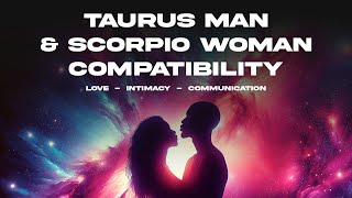 Taurus Man amp Scorpio Woman Compatibility Love Intimacy amp Communication [upl. by Peirce401]