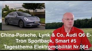 ChinaPorsche Lynk amp Co Audi Q6 ETron Sportback Smart 5 Tagesthema Elektromobilität Nr564 [upl. by Sheline380]