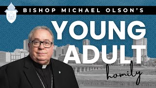 Bishop Olsons homily for the Young Adult Mass [upl. by Crowns]