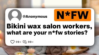 Bikini wax salon workers what are your NFW stories [upl. by Mientao]