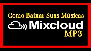 BAIXAR ARQUIVOS MP3 DO MIXCLOUD  TUTORIAL [upl. by Ahseinad]