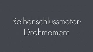 Reihenschlussmotor Drehmoment  Elektromotor [upl. by Yzmar]