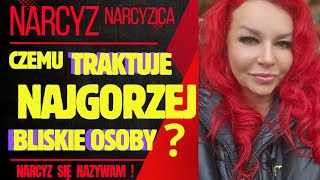 NARCYZ czemu traktuje najgorzej bliskie osoby [upl. by Greenfield384]