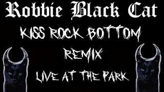 KISS Rock Bottom REMIX  Live at The Park  Robbie Black Cat [upl. by Ann]