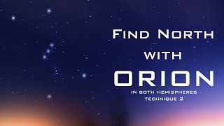 Find North with the Stars  Orion  Second Technique  Northern and Southern Hemisphere [upl. by Lekram342]