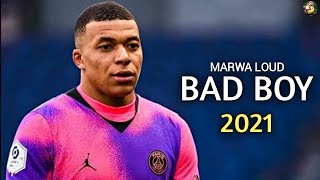 Kylian Mbappe ▶Marwa Loud  Bad Boy ● Skills amp Goals 2021 [upl. by Gad]