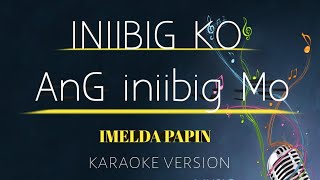 INIIBIG KO ANG INIIBIG MO  song by Imelda Papin karaoke version  King karaoke [upl. by Perkins324]