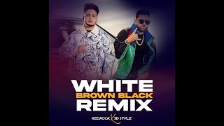 White Brown Black REMIX  KEDROCK amp SD STYLE  Karan Aujla  Avvy Sra  Jaani [upl. by Westerfield]