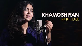 Khamoshiyan  cover by Nidhi Hegde  Sing Dil Se  Arijit Singh  Ali Fazal  Sapna Pabi  Gurmeet C [upl. by Ellehcim]