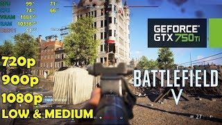 GTX 750 Ti  BATTLEFIELD V  5  1080p 900p 720p Low amp Medium Settings [upl. by Coffin]