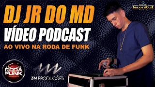 DJ JR DO MD  VÃDEO PODCAST GRAVADO AO VIVO NA RODA DE FUNK  ESPECIAL [upl. by Eetsud]