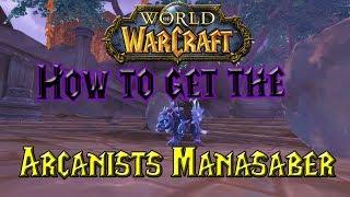 Wow  How to get the Arcanists Manasaber  Solo Mount Guide [upl. by Arannahs]