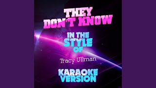 They Dont Know In the Style of Tracy Ullman Karaoke Version [upl. by Veal564]