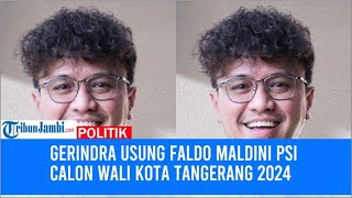 Gerindra Usung Faldo Maldini PSI Calon Wali Kota Tangerang 2024 [upl. by Anaek610]