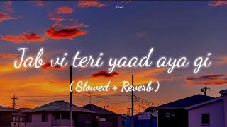 Jab vi teri yaad aya gi  Slowed  Reverb [upl. by Jozef688]