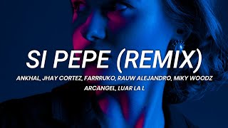 Ankhal Jhay Cortez Farruko Rauw Alejandro Miky Woodz  Si Pepe Remix  LETRA [upl. by Athalla]