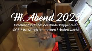 Hl Abend 2023 Orgelnachspiel am Ende der Kinderkrippenfeier quotAls ich bei meinen Schafen wachtquot [upl. by Gerdeen]