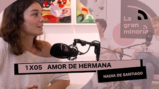 AMOR DE HERMANA con NADIA DE SANTIAGO I La gran minoría 1x05 [upl. by Samot]