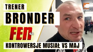 TRENER TOMASZ BRONDER WYJAŚNIA KONTROWERSJE W WALCE MUSIAŁ VS MAJ NA FEN 44 [upl. by Cirnek]