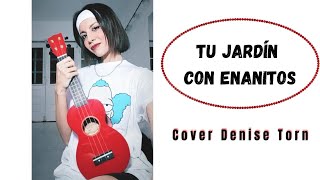 Melendi  Tu jardín con enanitos  Cover ukelele Denise Torn  Covers en español  Covers Tik Tok [upl. by Laira574]