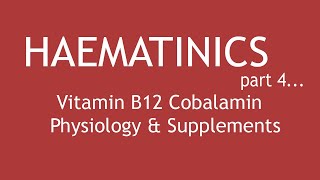 Haematinics Part 4  Vitamin B12 Cobalamin Physiology amp Supplements  Dr Shikha Parmar [upl. by Ibby318]