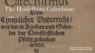 The Heidelberg Catechism Question 65  Since then we are made partakers of Christ and all His [upl. by Greenstein]