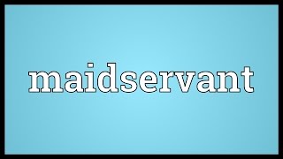 Maidservant Meaning [upl. by Isidore]