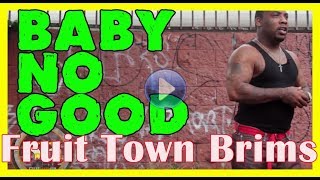 Baby No Good from Fruit Town Brim almost 6 years later [upl. by Elpmid464]