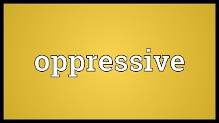 Oppressive Meaning [upl. by Braeunig]