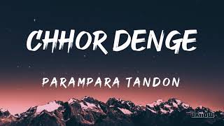 Chhor Denge Lyrics  Parampara Tandon 🎵 [upl. by Erhart]