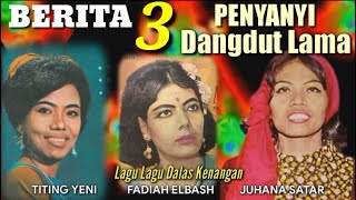 BERITA Penyanyi Lama  Lagu2 Dangdut Lawas TITING YENI JUHANA SATAR FADIAH ELBASH [upl. by Arabrab]