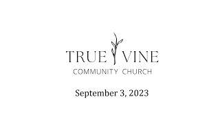 True Vine Community Church September 3 2023 [upl. by Tan]