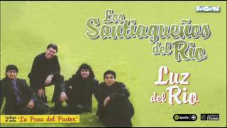 Los Santiagueños del Rio Luz del Rio Con el exito La Pena del Pastor [upl. by Rosalee]