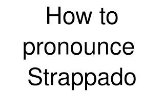 How to Pronounce correctly Strappado [upl. by Vange]