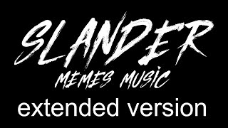 Slander Memes Music Extended Version [upl. by Einnos]