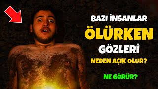 Bazı İnsanlar Öürken GÖZLERİ Açık Olur ve Yukarı Doğru Bakar O Anda Ne Görür İşte Sebebi [upl. by Oicnanev]