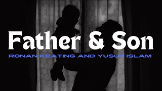 Father and Son by Ronan Keating Feat Yusuf Lyrics [upl. by Monarski]