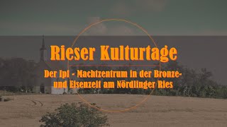 23 Rieser Kulturtage  Der Ipf  Machtzentrum in der Bronze und Eisenzeit am Nördlinger Ries [upl. by Abroms]