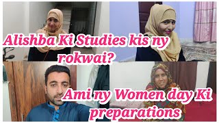 Alishba Ki Studies roke di Hai Ami ny Women day Ki preparations Ki Alishba Amir daily vlog [upl. by Nyrb]