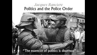 Politics and the Police Order  Introduction to Jacques Ranciere [upl. by Anival]