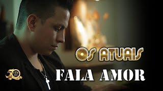 Os Atuais  FALA AMOR Lançamento 2018  VÍDEO CLIPE OFICIAL [upl. by Luke]