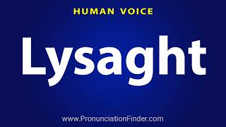 How To Pronounce Lysaght [upl. by Lais]