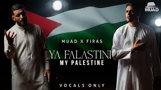 Muad X Firas  Ya Falastini Vocals Only [upl. by Kammerer]