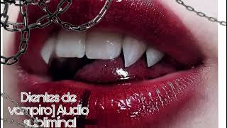 Dientes de vampiro l Audio subliminal leer descripcion [upl. by Boykins640]