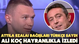 Attila Szalai bağışları Türkçe saydı  Ali Koç hayranlıkla izledi [upl. by Dorelle]